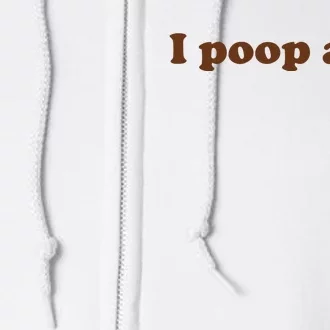 Funny Meme I Poop A Lot Joke Full Zip Hoodie