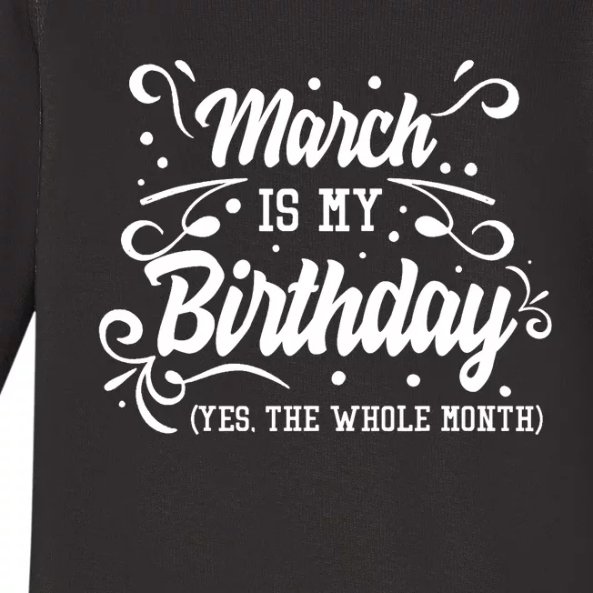 Funny March Is My Birthday Yes The Whole Month Birthday Baby Long Sleeve Bodysuit