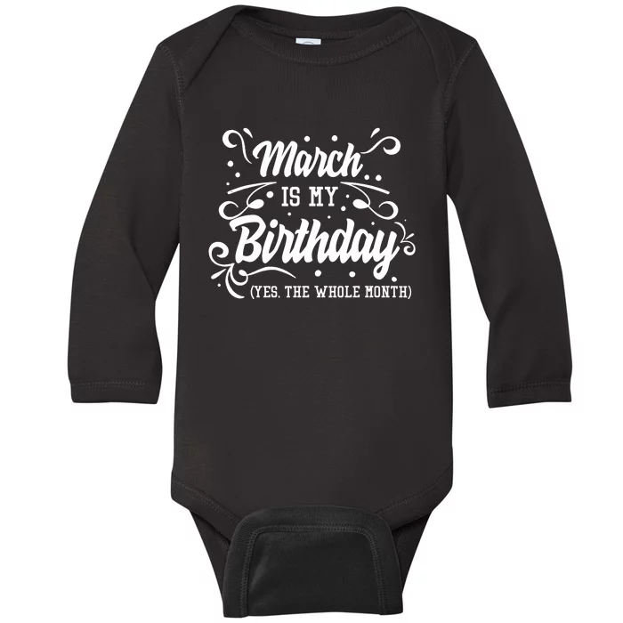 Funny March Is My Birthday Yes The Whole Month Birthday Baby Long Sleeve Bodysuit