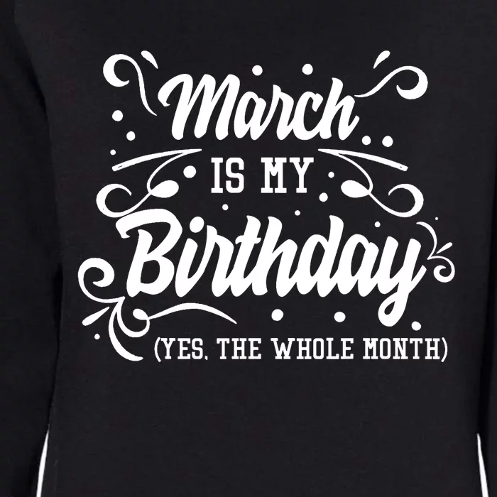 Funny March Is My Birthday Yes The Whole Month Birthday Womens California Wash Sweatshirt