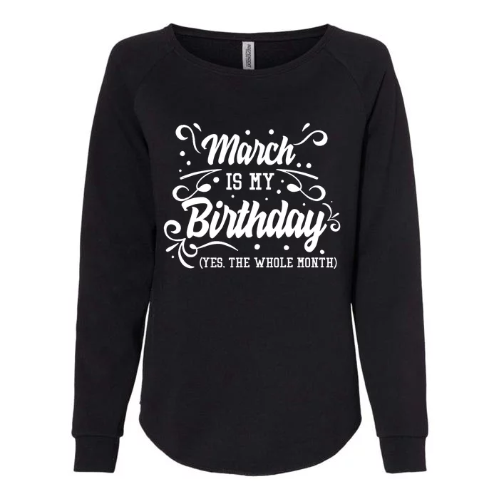 Funny March Is My Birthday Yes The Whole Month Birthday Womens California Wash Sweatshirt