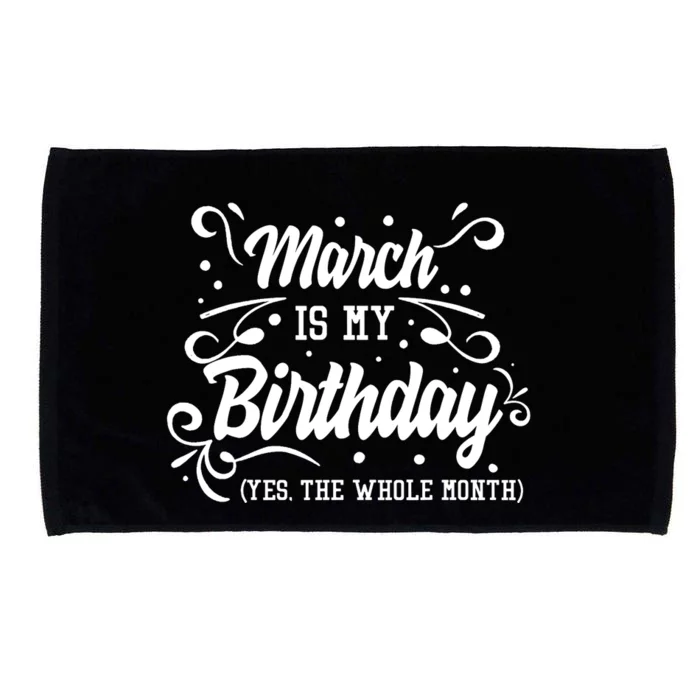 Funny March Is My Birthday Yes The Whole Month Birthday Microfiber Hand Towel