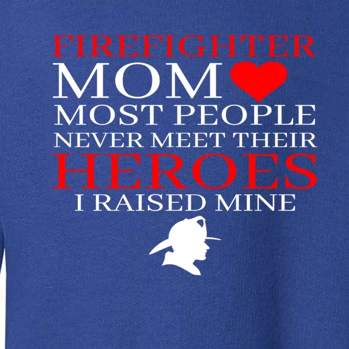 Firefighter Mom I Raised Mine Cute First Responder Moms Gift Cool Gift Toddler Sweatshirt