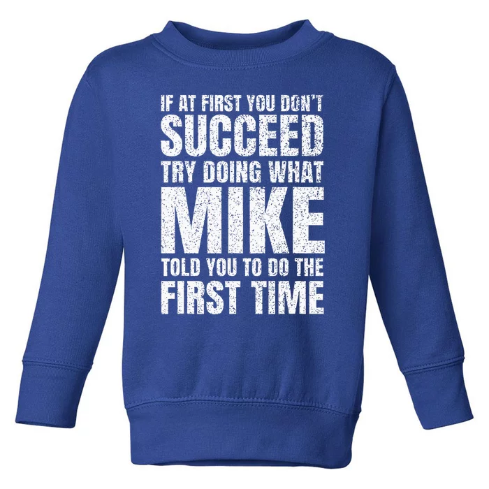 Fun Mike If At First You DonT Succeed Try What Doing Toddler Sweatshirt