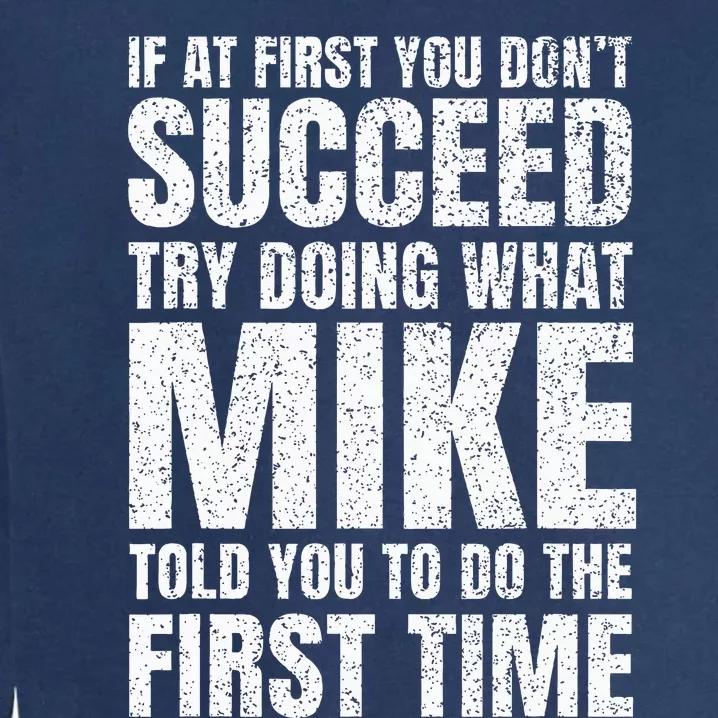 Fun Mike If At First You DonT Succeed Try What Doing Garment-Dyed Sweatshirt