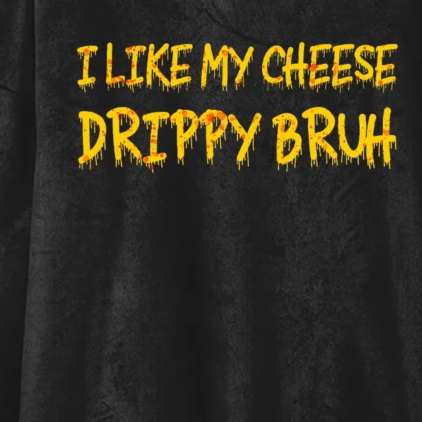 Funny Meme I Like My Cheese Drippy Bruh Hooded Wearable Blanket