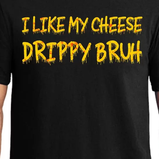 Funny Meme I Like My Cheese Drippy Bruh Pajama Set