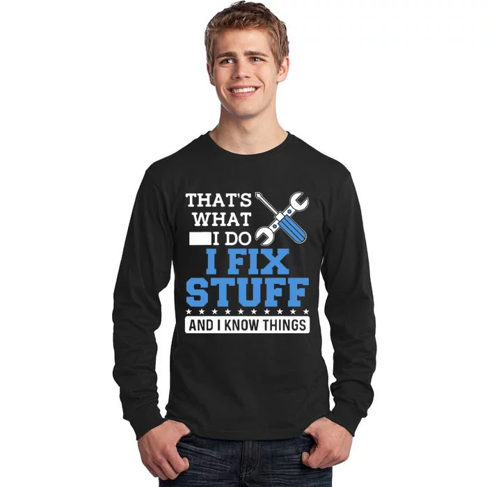 Funny Mechanic I Fix Stuff and I Know Things Tall Long Sleeve T-Shirt