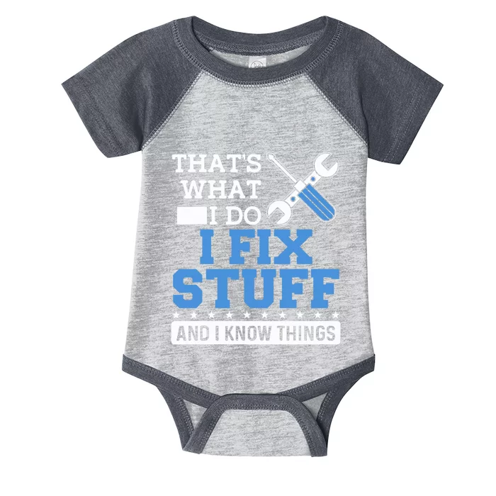 Funny Mechanic I Fix Stuff and I Know Things Infant Baby Jersey Bodysuit