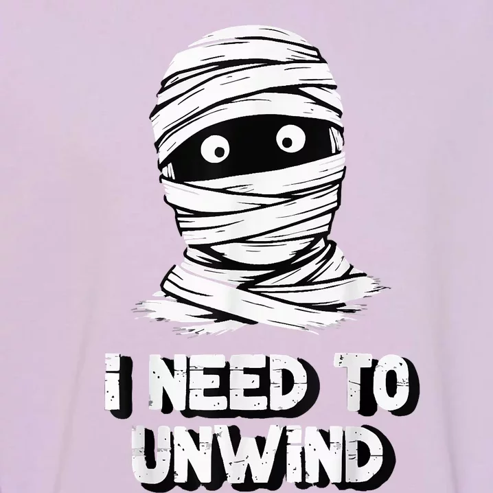 Funny Mummy I Need To Unwind Last Minute Halloween Garment-Dyed Sweatshirt