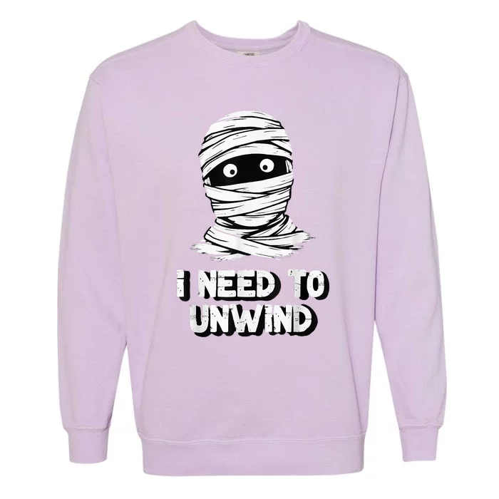 Funny Mummy I Need To Unwind Last Minute Halloween Garment-Dyed Sweatshirt