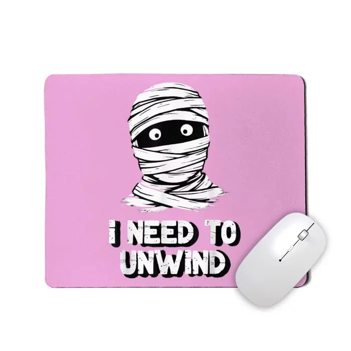 Funny Mummy I Need To Unwind Last Minute Halloween Mousepad