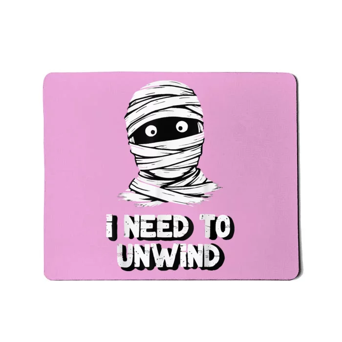 Funny Mummy I Need To Unwind Last Minute Halloween Mousepad