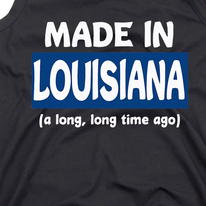 Funny Made In Louisiana A Long Long Time Ago Tank Top