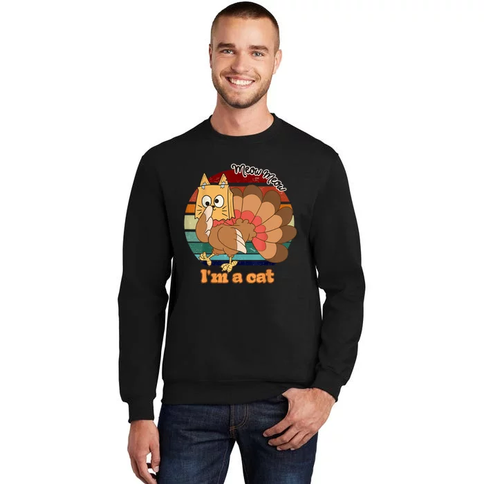 Funny Meow IM A Cat Thanksgiving Turkey Halloween Costume Tall Sweatshirt