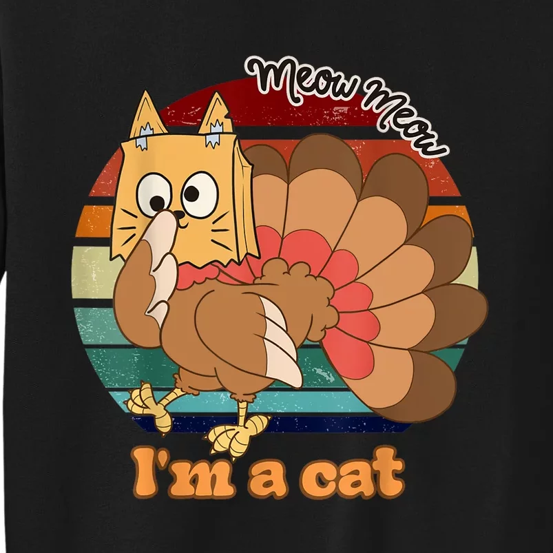 Funny Meow IM A Cat Thanksgiving Turkey Halloween Costume Tall Sweatshirt