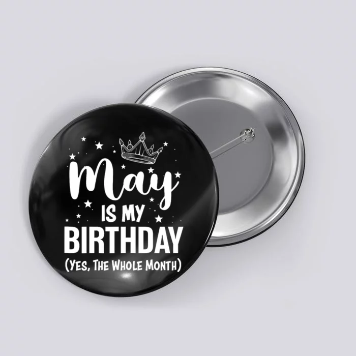 Funny May Is My Birthday Yes The Whole Month Button