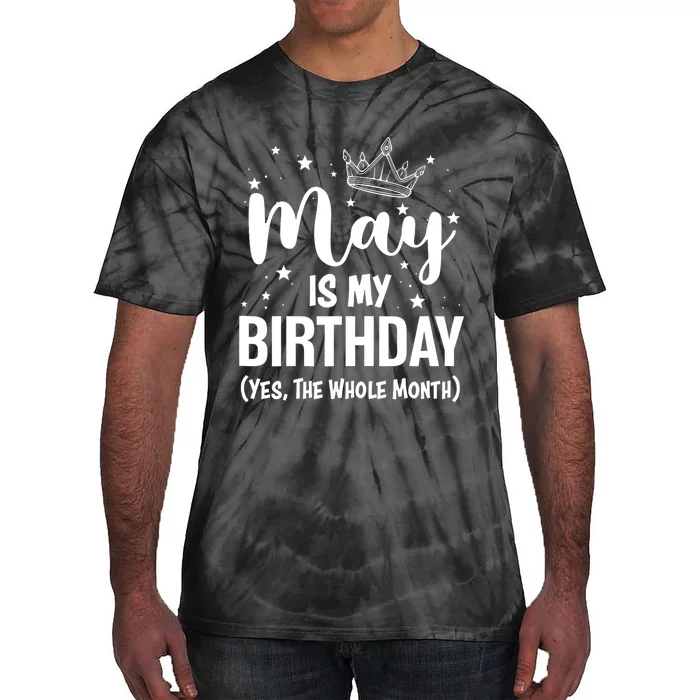 Funny May Is My Birthday Yes The Whole Month Tie-Dye T-Shirt