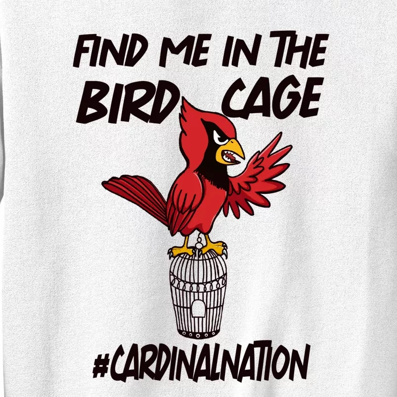 Find Me In The Bird Cage Sweatshirt