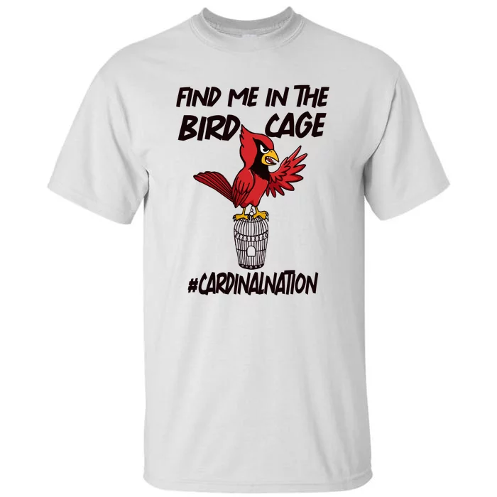 Find Me In The Bird Cage Tall T-Shirt