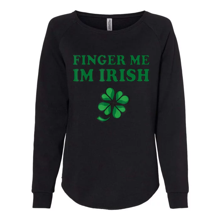 Finger Me I'm Irish Funny Irish St Patrick’s Day Womens California Wash Sweatshirt