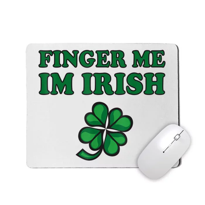 Finger Me I'm Irish Funny Irish St Patrick’s Day Mousepad