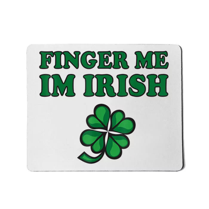 Finger Me I'm Irish Funny Irish St Patrick’s Day Mousepad