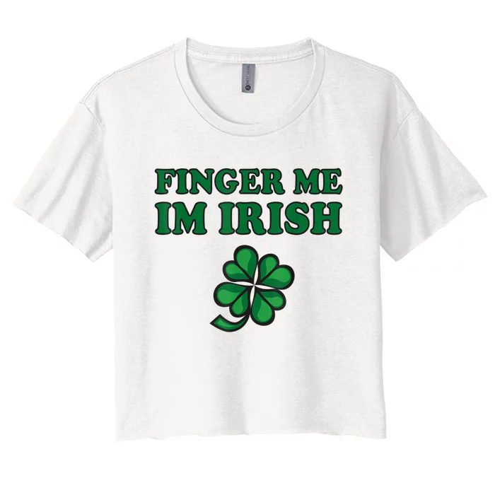 Finger Me I'm Irish Funny Irish St Patrick’s Day Women's Crop Top Tee