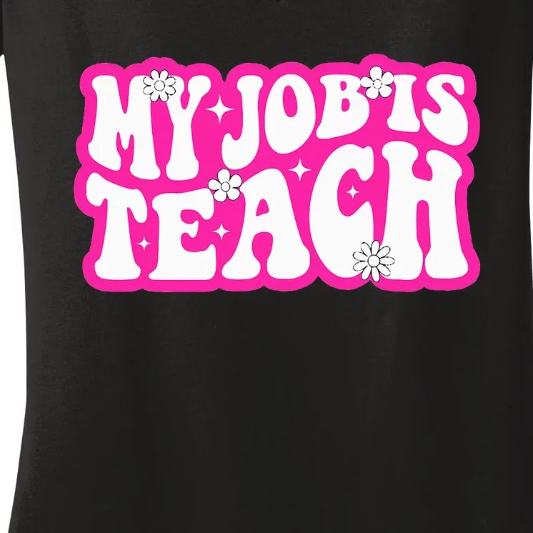 Funny My Job Is Teach Funny Teacher Life Women's V-Neck T-Shirt