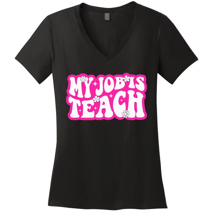 Funny My Job Is Teach Funny Teacher Life Women's V-Neck T-Shirt