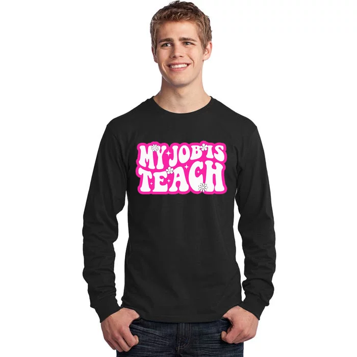 Funny My Job Is Teach Funny Teacher Life Tall Long Sleeve T-Shirt