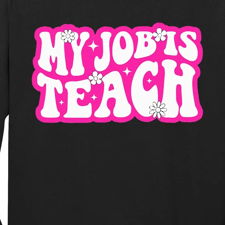 Funny My Job Is Teach Funny Teacher Life Tall Long Sleeve T-Shirt