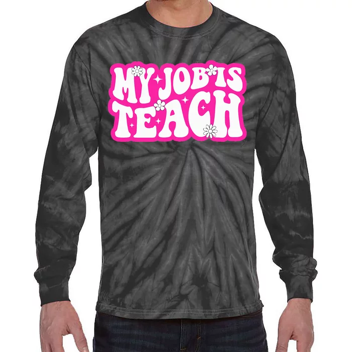 Funny My Job Is Teach Funny Teacher Life Tie-Dye Long Sleeve Shirt