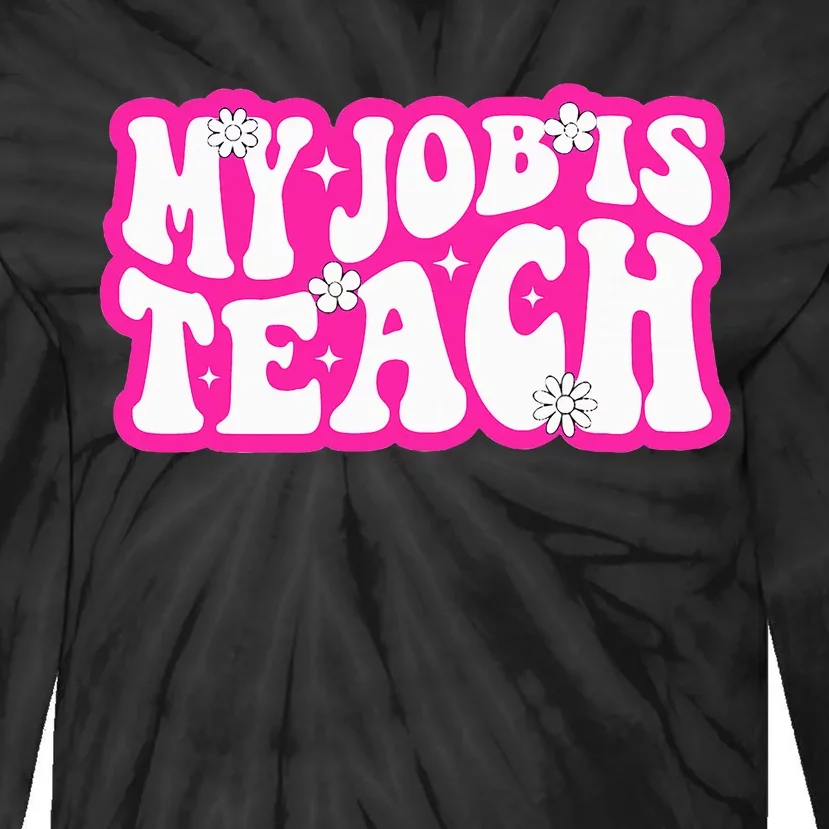 Funny My Job Is Teach Funny Teacher Life Tie-Dye Long Sleeve Shirt