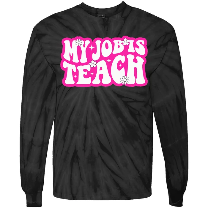 Funny My Job Is Teach Funny Teacher Life Tie-Dye Long Sleeve Shirt