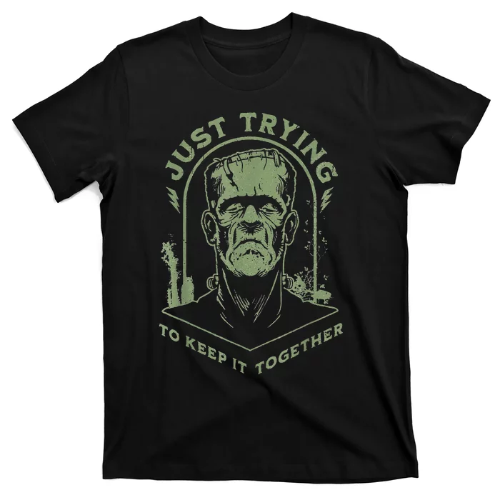 Frankenstein Monster Just Trying To Keep It Together T-Shirt