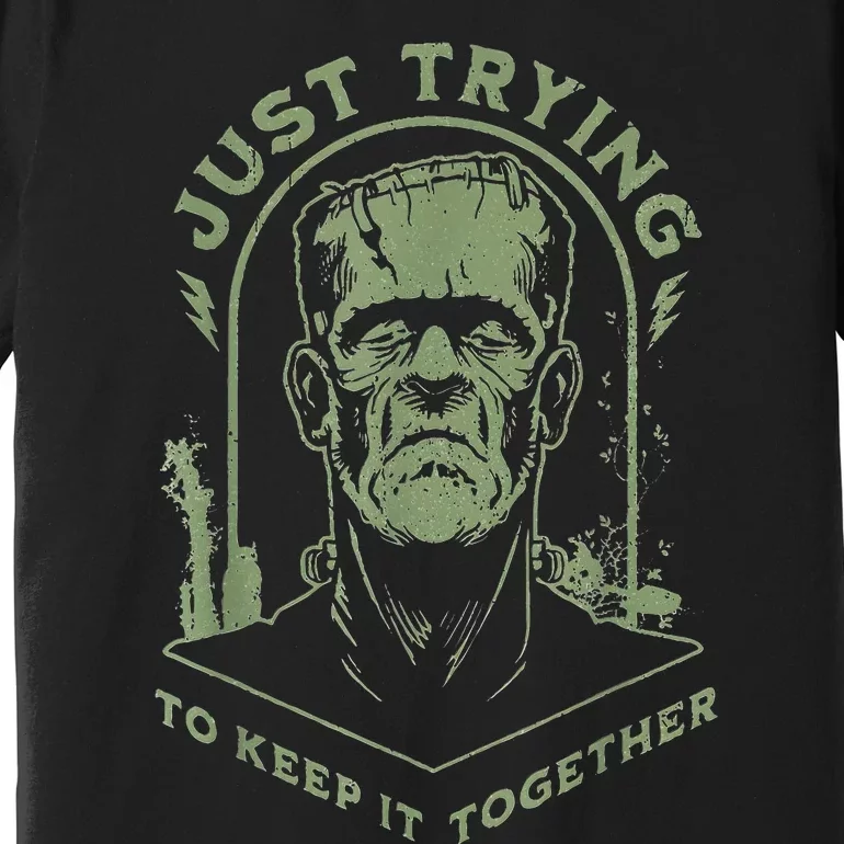 Frankenstein Monster Just Trying To Keep It Together Premium T-Shirt