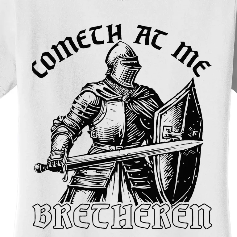 Funny Medieval Knight Renaissance Fair Faire Cometh At Me Women's T-Shirt