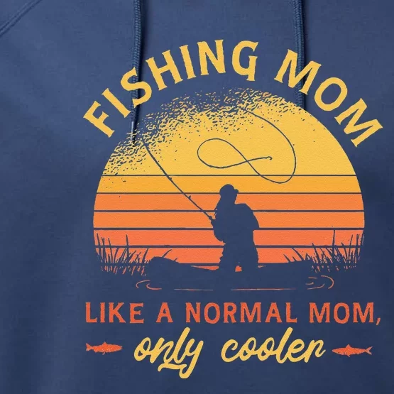 Fishing Mom Like A Normal Mom Only Cooler Performance Fleece Hoodie