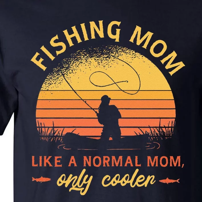 Fishing Mom Like A Normal Mom Only Cooler Tall T-Shirt