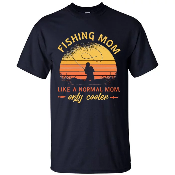 Fishing Mom Like A Normal Mom Only Cooler Tall T-Shirt