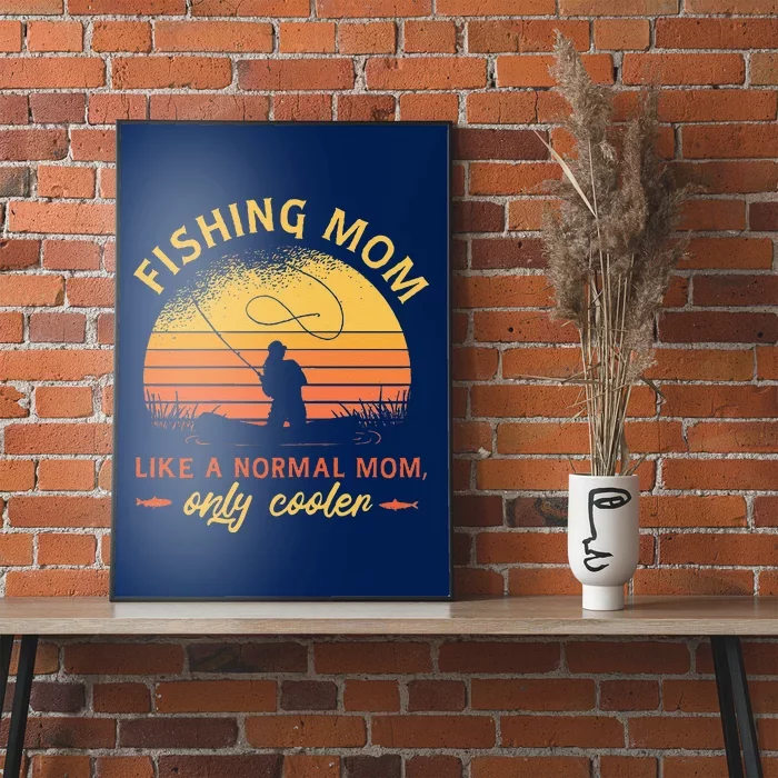 Fishing Mom Like A Normal Mom Only Cooler Poster