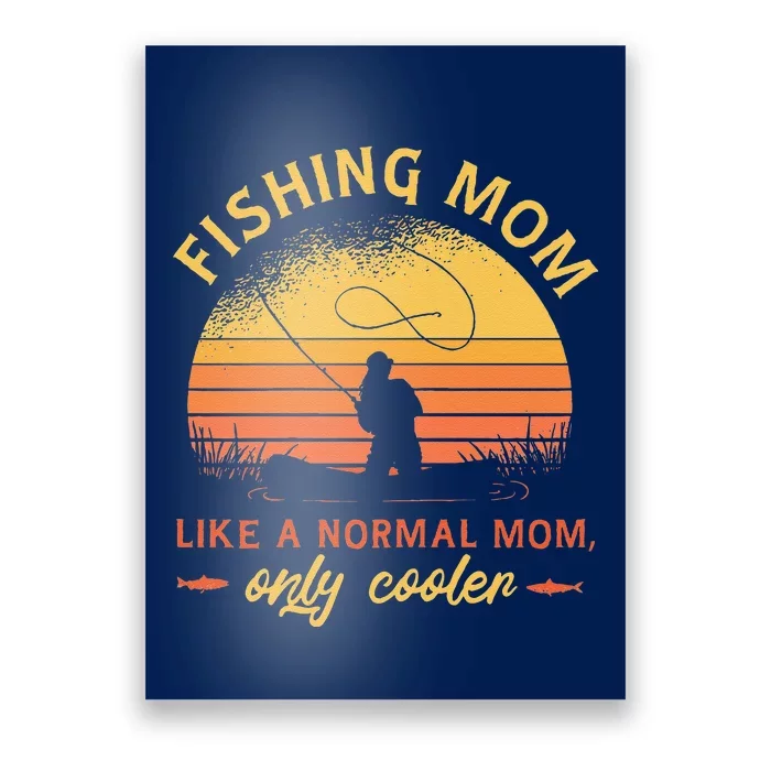 Fishing Mom Like A Normal Mom Only Cooler Poster