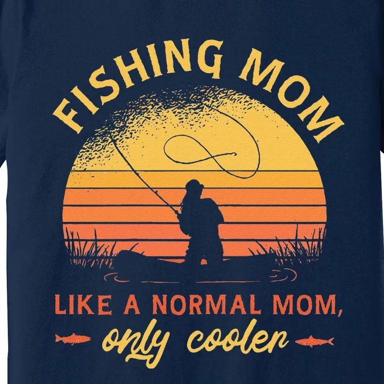 Fishing Mom Like A Normal Mom Only Cooler Premium T-Shirt