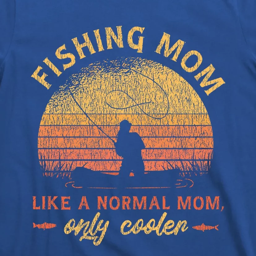 Fishing Mom Like A Normal Mom Only Cooler Gift T-Shirt