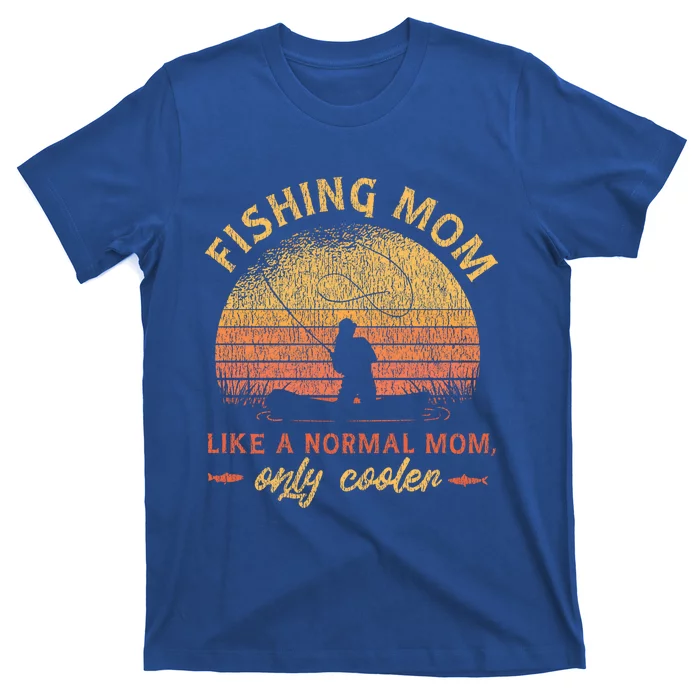 Fishing Mom Like A Normal Mom Only Cooler Gift T-Shirt