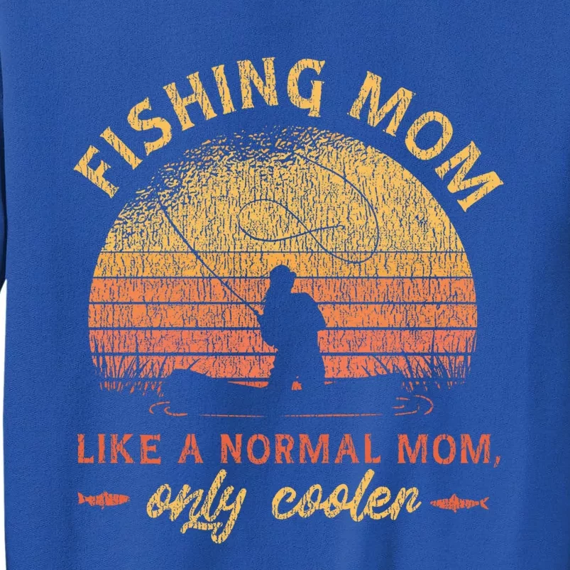 Fishing Mom Like A Normal Mom Only Cooler Gift Tall Sweatshirt