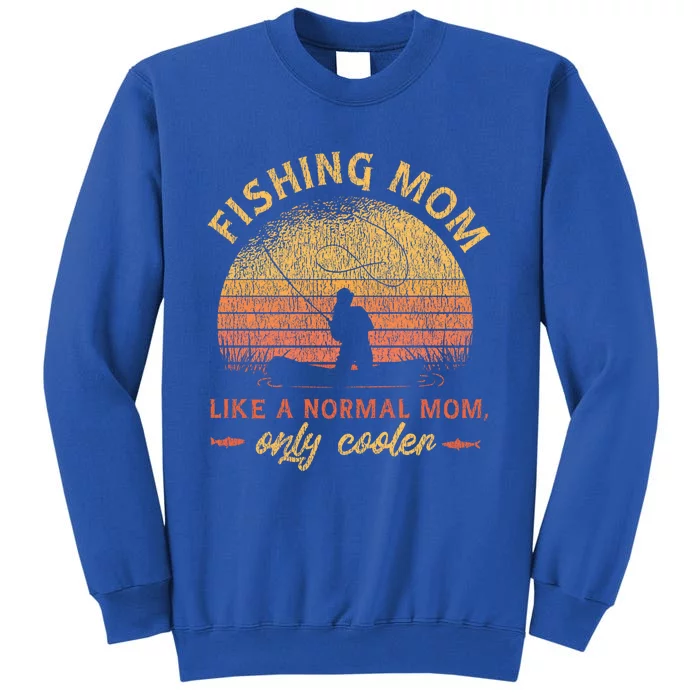 Fishing Mom Like A Normal Mom Only Cooler Gift Tall Sweatshirt