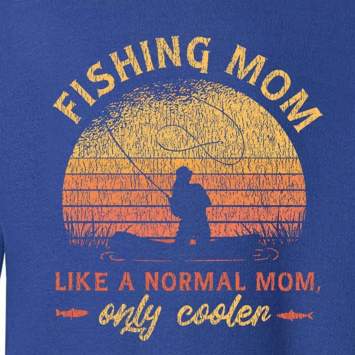 Fishing Mom Like A Normal Mom Only Cooler Gift Toddler Sweatshirt