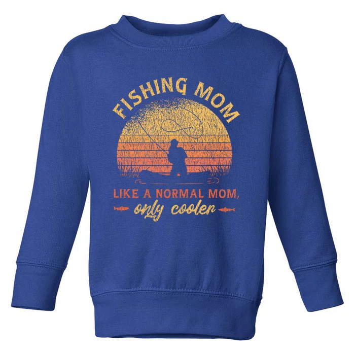 Fishing Mom Like A Normal Mom Only Cooler Gift Toddler Sweatshirt